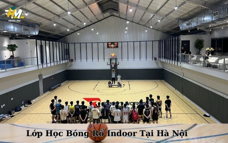 Các lớp học bóng rổ indoor Hà Nội dành cho mọi lứa tuổi