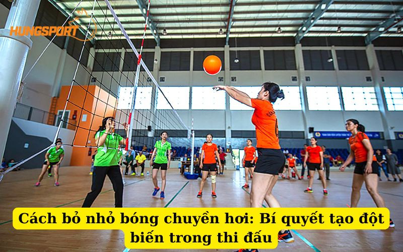 Cách bỏ nhỏ bóng chuyền hơi giúp tạo đột biến
