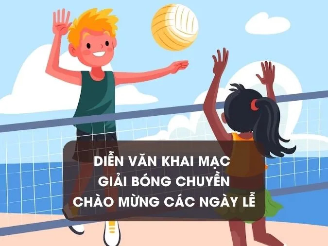 Diễn văn khai mạc giải bóng chuyền chào mừng các ngày lễ lớn trong năm