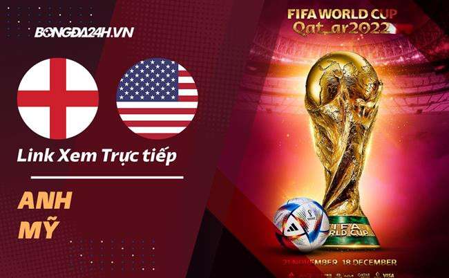 Link xem trực tiếp bóng đá Anh vs Mỹ World Cup 2022 chất lượng cao