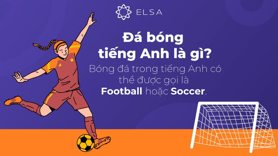 Quả bóng đá tiếng Anh là gì thường được gọi là Football hoặc Soccer Ball