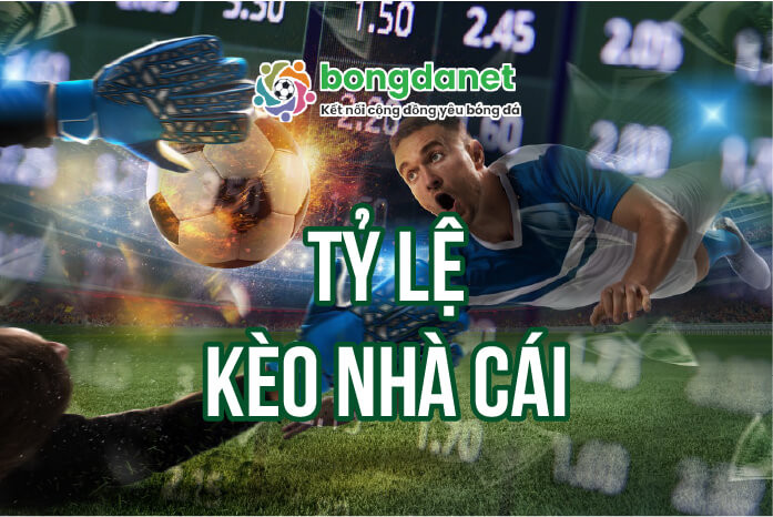 Tỷ lệ kèo nhà cái bóng đá hôm nay tại Bongdanet
